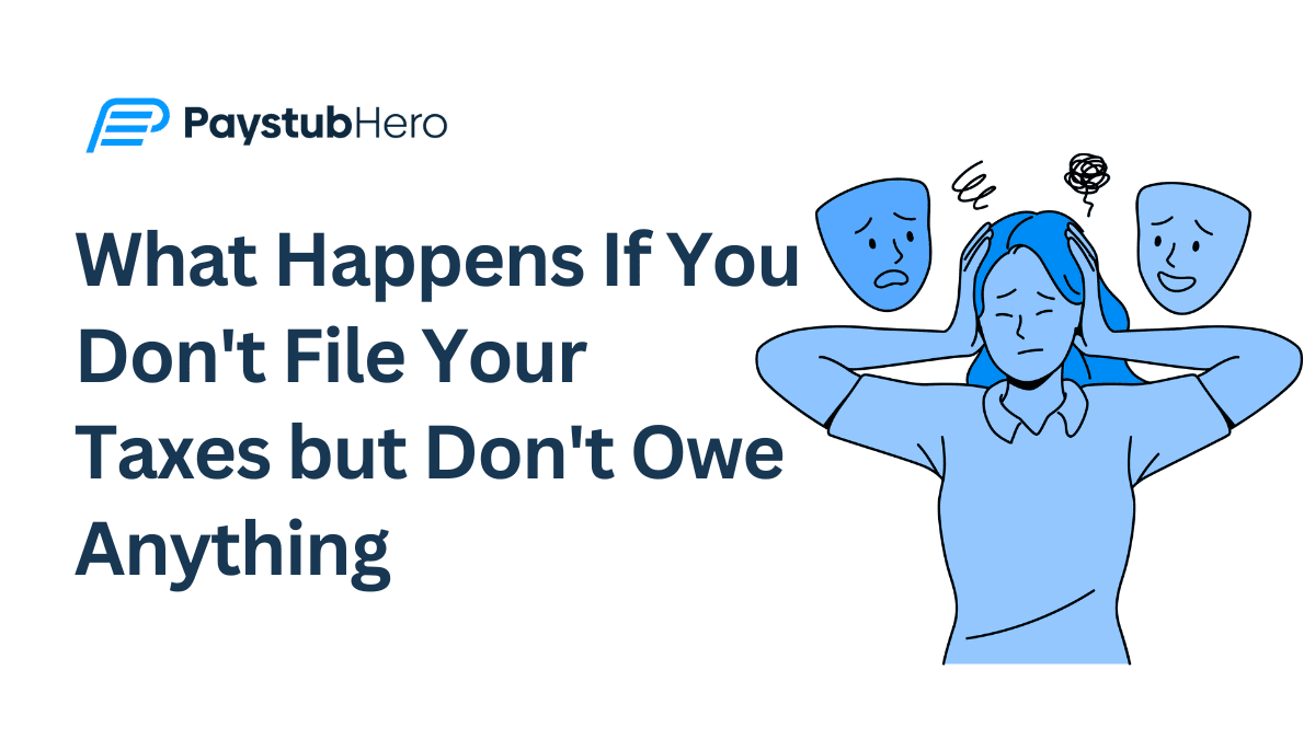 What Happens If You Don't File Your Taxes but Don't Owe Anything