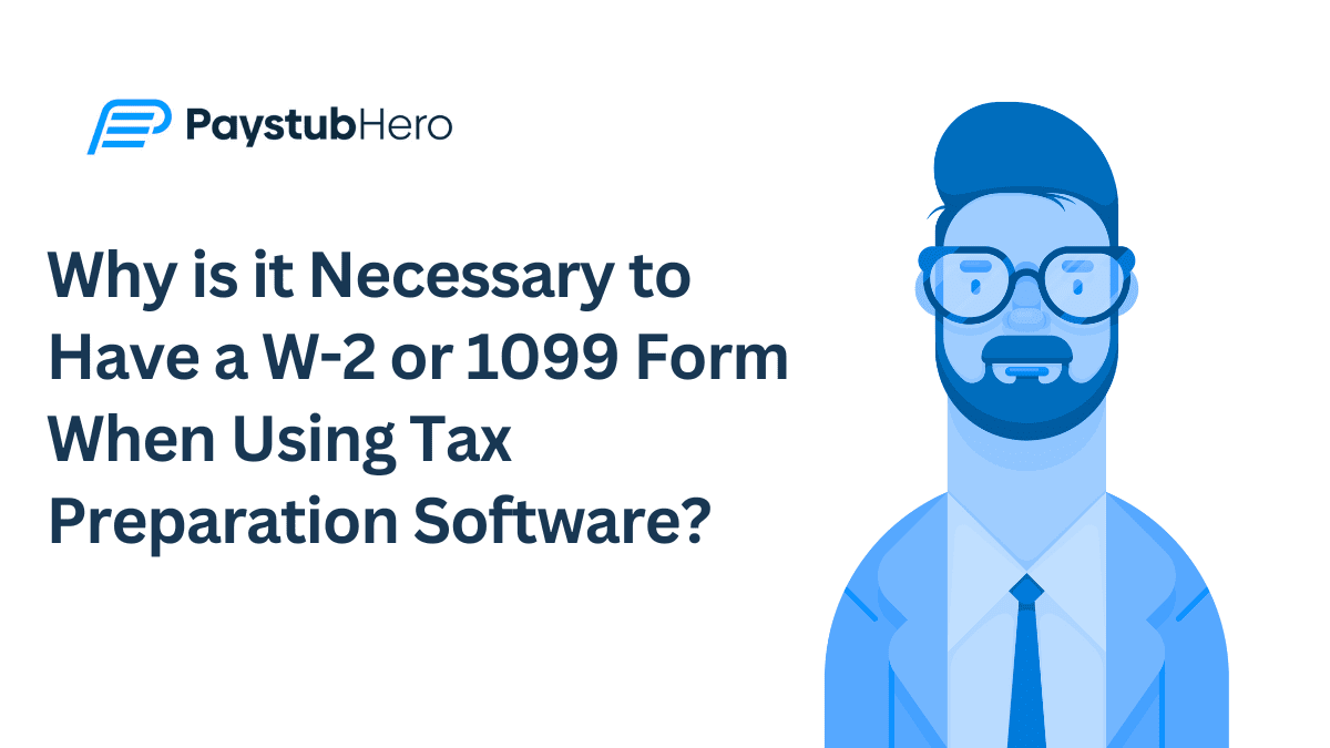 Why is it Necessary to Have a W-2 or 1099 Form When Using Tax Preparation Software