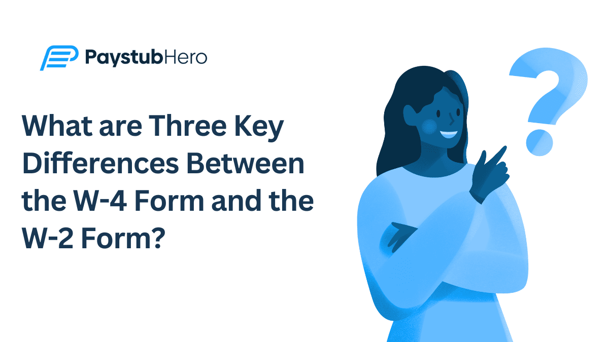 What are Three Key Differences Between the W-4 Form and the W-2 Form?